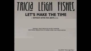 Tricia Leigh Fisher  Lets Make The Time Gotham Nites Radio Mix [upl. by Ayat960]