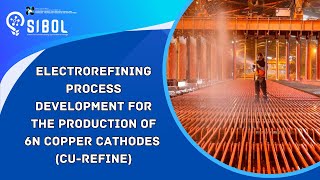 Electrorefining Process Development for the Production of 6N Copper Cathodes CuRefine [upl. by Ulrikaumeko]