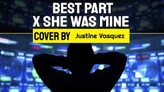 Lyrics Best Part x She Was Mine  Justin Vasquez [upl. by Lunsford]