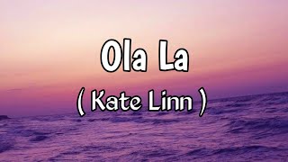 Kate Linn  Ola La Lyrics [upl. by Adnolaj317]