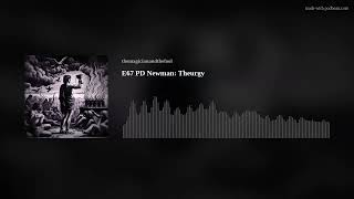 E67 PD Newman Theurgy [upl. by Aneret]