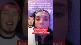 Kendall From Dance Moms Ready To Reconnect With Abby [upl. by Rior]