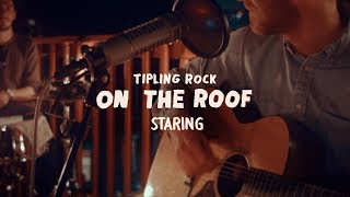 Tipling Rock  Staring On the Roof [upl. by Sunday625]