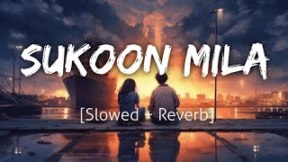 Sukoon Mila SlowedReverb  Arijit Singh  Mary Kom  Lofi  Revibe [upl. by Ynolem]