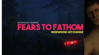 Fears to Fathom  Norwood Hitchhike Playthrough [upl. by Boyden]