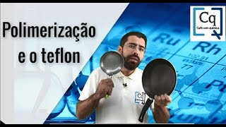 Reações de polimerização e o TEFLON [upl. by Erleena]