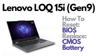 How To Reset BIOS  Replace CMOS Battery  Lenovo LOQ 15i Gen9 Gaming Laptop Computer [upl. by Kind]