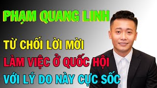 Phạm Quang Linh  Quang Linh Vlog TiếT Lộ Lý Do Từ CHỐI LÀM VIỆC ở QUỐC HỘI Để Làm Việc Này [upl. by Annoyed]