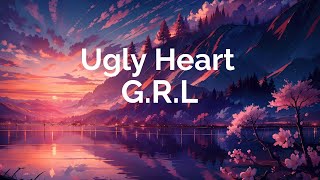 Ugly Heart  GRL [upl. by Okuy66]