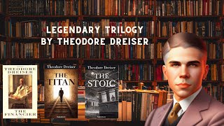 Legendary Trilogy by Theodore Dreiser quotThe Financierquot quotTitanquot quotStoicquot [upl. by Deach]