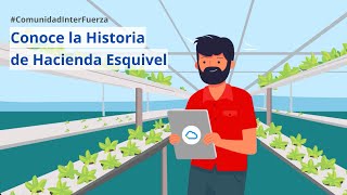 Comunidad InterFuerza  Conoce la historia de Hacienda Esquivel [upl. by Linda]