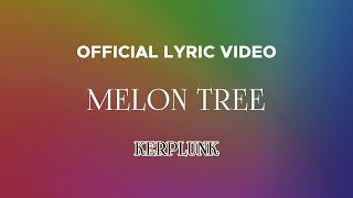 Kerplunk  Melon Tree Official Lyric Video [upl. by Viafore]