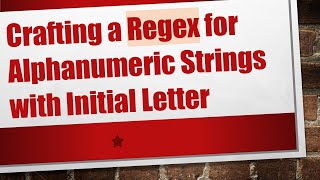 Crafting a Regex for Alphanumeric Strings with Initial Letter [upl. by Sibie746]