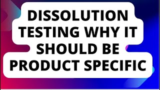 DISSOLUTION TESTING Why it should be Product Specific [upl. by Frederico]