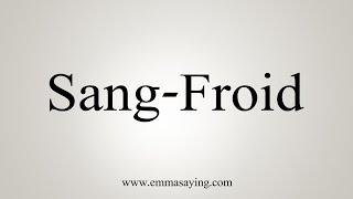 How To Say SangFroid [upl. by Wyly64]