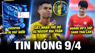 TIN NÓNG BÓNG ĐÁ 94 CR7 NHẬN THẺ ĐỎ AL NASSR THUA EVERTON LẠI BỊ TRỪ ĐIỂMHOÀNG ĐỨC SẮP SANG THÁI [upl. by Pare]