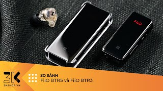 FiiO BTR5 vs FiiO BTR3  So sánh sự khác nhau về chất âm và thông số [upl. by Arimaj]