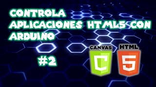 💻 ARDUINO  HTML5 2 INTRODUCCION A CANVAS  ELEMENTO CANVAS HTML5 API [upl. by Droc]