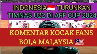 KOMENTAR FANS NETIZEN MALAYSIA INDONESIA MENGIRIM TIMNAS U22 DI AFF ASEAN CUP 2024 [upl. by Marabelle379]