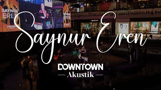 Downtown Akustik  Saynur Eren  Live 🎤 saynureren [upl. by Camella162]