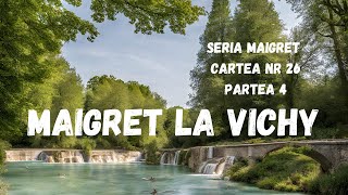 Maigret la Vichy Seria Maigret Cartea nr 26 Partea 4 FINAL carte audio in timp real podcast [upl. by Karry]