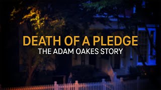 Death of a Pledge The Adam Oakes Story [upl. by Lindner]