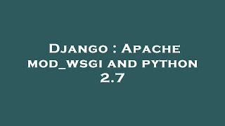 Django  Apache modwsgi and python 27 [upl. by Ramgad]