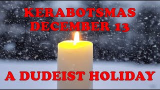 Kerabotsmas a Dudeist Holiday [upl. by Inattirb157]