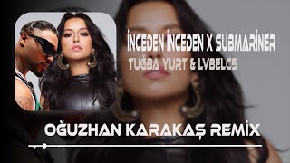 Tuğba Yurt amp Lvbelc5  İnceden İnceden X Submariner  Oğuzhan Kara Remix [upl. by Lotz602]