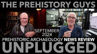 PREHISTORIC ARCHAEOLOGY NEWS REVIEW SEPTEMBER 2024  the Prehistory Guys [upl. by Auqeenwahs]