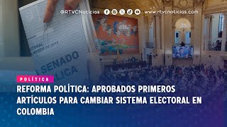 Cámara de Representantes aprobó primeros artículos de reforma política  RTVC Noticias [upl. by Brader944]