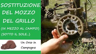 Sostituzione del mozzo del motocoltivatore Grillo Riparazione di emergenza in mezzo al campo [upl. by Meehsar]