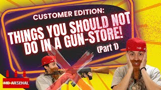 Customer Edition THINGS YOU SHOULD NOT DO IN A GUNSTORE Part 1 [upl. by Keyte398]