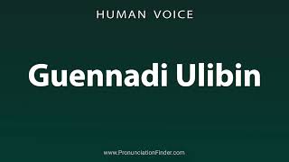 How To Pronounce Guennadi Ulibin [upl. by Leroy]