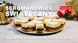 SEROMAKOWIEC ŚWIĄTECZNY  NAJLEPSZY PRZEPIS NA DUŻĄ BLACHĘ [upl. by Harbard221]