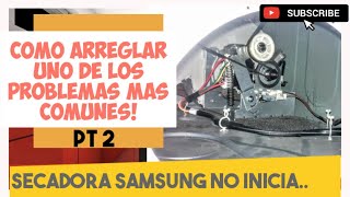 Pt2 Como arreglar una secadora de ropa samsung que no inicia cyclo de secado no arranca no gira [upl. by Pastelki740]