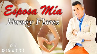 Ferney Florez  Esposa Mía Video Lyric  Popular Con Letra [upl. by Erdne]