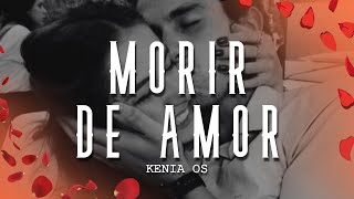 Kenia OS  Morir de Amor LetraLyrics [upl. by Eveam]