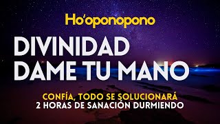 DIVINIDAD DAME TU MANO ❤️ Hooponopono ❤️ TODO SE RESOLVERÁ tu salud tus relaciones tu economía 💤🎧 [upl. by Refitsirhc190]