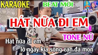 Hát Nữa Đi Em Karaoke Tone Nữ Nhạc Sống  Phối Mới Rất Hay  Thế Lực [upl. by Ellesij524]