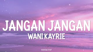 Wani Kayrie  Jangan Jangan Official Lyric Video [upl. by Bohannon]