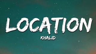 Khalid  Location Lyrics [upl. by Knudson712]