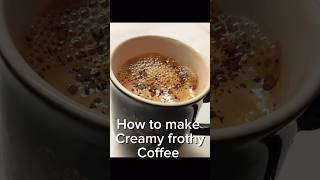 Creamy frothy Coffee  At home creamy frothy coffee  The Coffee Hack That Changed My Life Forever [upl. by Raymonds]