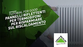 Tutorial For Good pannelli riflettenti per termos per risparmiare sul riscaldamento  Leroy Merlin [upl. by Idhem876]