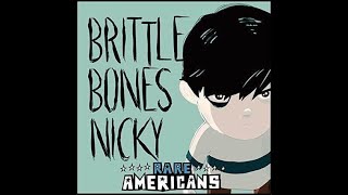 Brittle Bones Nicky But I Sing it [upl. by Orr]