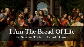 I Am The Bread of Life  Suzanne Toolan with Lyrics  Catholic Hymn Song  Sunday 7pm Choir [upl. by Applegate]