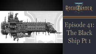 The Black Ship Part 1  Warhammer 40k Rogue Trader Ep 41 Daring [upl. by Ylreveb376]