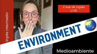 Ingles intermedio ENVIRONMENT Medioambiente Clase de inglés [upl. by Dalila]