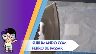 Sublimação com Ferro de Passar [upl. by Odetta868]