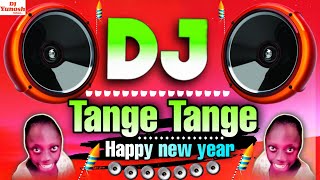 Tange Tange Tange  Happy New Year Dj Remix Song  Happy New Year Tange Tange Song  2025 DjGan [upl. by Velda]